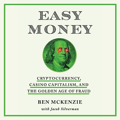 Easy Money: Cryptocurrency, Casino Capitalism, and the Golden Age of Fraud                                                                      Audible Audiobook                                     – Unabridged